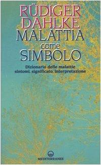 Malattia come simbolo. Dizionario delle malattie. Sintomi, significato, interpretazione