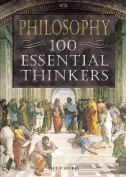 Philosophy: 100 Essential Thinkers