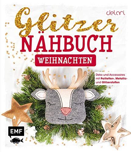 Das Glitzer-Nähbuch – Weihnachten: Deko und Accessoires mit Pailletten-, Metallic- und Glitzerstoffen – Mit Schnittmusterbogen