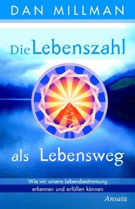 Die Lebenszahl als Lebensweg. Wie wir unsere Lebensbestimmung erkennen und erfüllen können