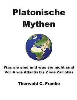 Platonische Mythen: Was sie sind und was sie nicht sind - Von A wie Atlantis bis Z wie Zamolxis