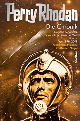 Perry Rhodan - Die Chronik: Biografie der größten Science Fiction-Serie der Welt (Band 4 von 1996-2008): Biografie der größten Science Fiction-Serie der Welt (Band 4: 1996 - 2008)