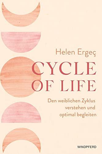 Cycle of Life: Den weiblichen Zyklus verstehen und optimal begleiten