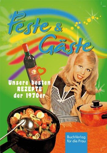 Feste & Gäste: Unsere besten Rezepte aus den 1970ern