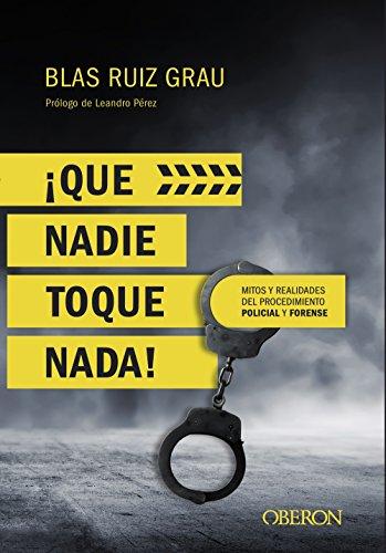 ¡Qué nadie toque nada! : mitos y realidades del procedimiento policial y forense (Libros singulares)