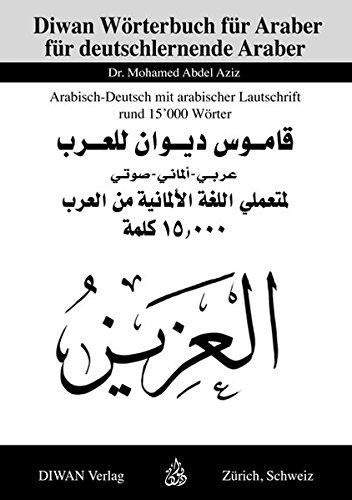 Diwan Wörterbuch für deutschlernende Araber: Arabisch - Deutsch mit arabischer Lautschrift, rund 15000 Wörter