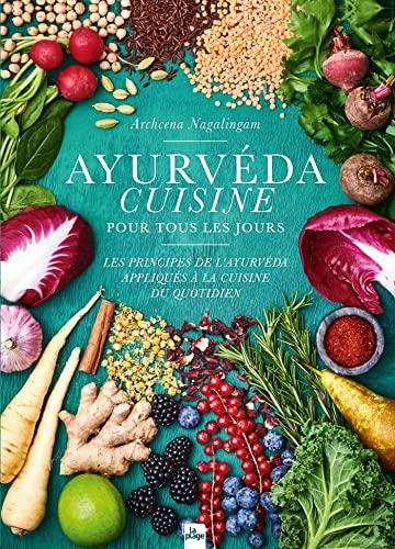 Ayurvéda cuisine pour tous les jours : les principes de l'ayurvéda appliqués à la cuisine du quotidien