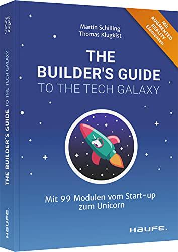 The Builder's Guide to the Tech Galaxy: Mit 99 Modulen vom Start-up zum Unicorn (Haufe Fachbuch)