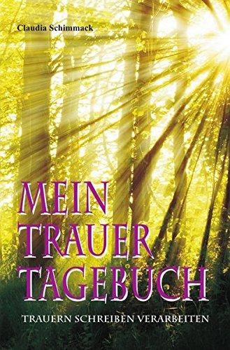 Mein Trauertagebuch: trauern schreiben verarbeiten