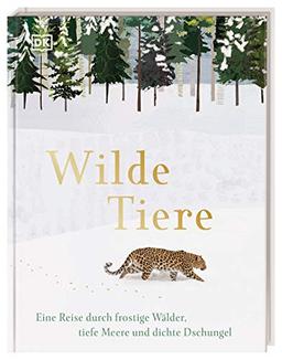 Wilde Tiere: Eine Reise durch frostige Wälder, tiefe Meere und dichte Dschungel