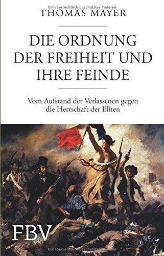 Die Ordnung der Freiheit und ihre Feinde: Vom Aufstand der Verlassenen gegen die Herrschaft der Eliten