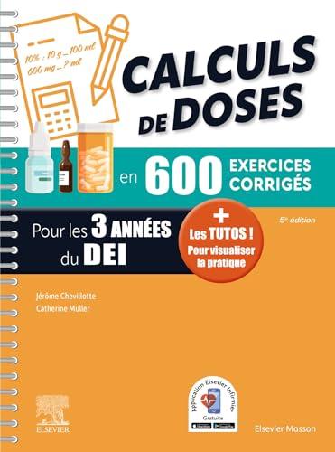 Calculs de doses en 600 exercices corrigés pour les 3 années du DEI : réussir vos évaluations UE 4.4 (semestre 2), UE 2.11 (semestre 5), assurez en stage !