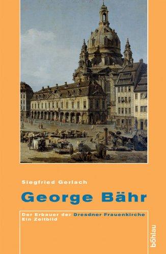 George Bähr: Der Erbauer der Dresdner Frauenkirche