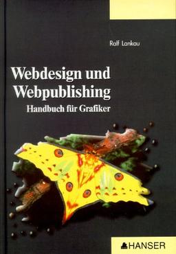 Webdesign und Webpublishing: Handbuch für Grafiker