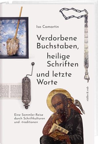 Verdorbene Buchstaben, heilige Schriften und letzte Worte: Eine Sammler-Reise durch Schriftkulturen und -traditionen