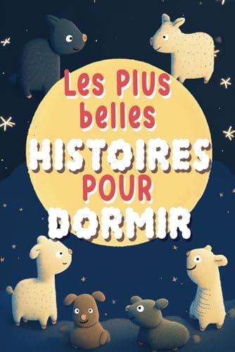 Les plus belles Histoires pour dormir: Contes et Histoires du soir pour les tout petits - avec relaxation sophrologiques pour trouver le sommeil - pour enfants à partir de 2 ans