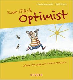 Zum Glück Optimist. Leben ist, was wir draus machen