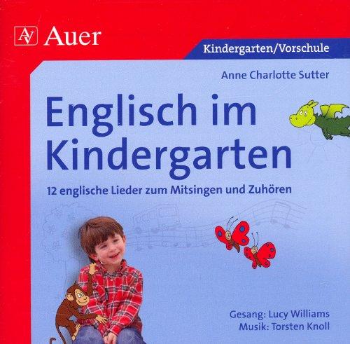 Englisch im Kindergarten (Audio-CD): 12 englische Lieder zum Mitsingen und Zuhören, Als Playback und mit Gesang (Kindergarten)