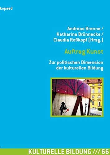 Auftrag Kunst. Zur politischen Dimension der kulturellen Bildung: 9. Tagung des Netzwerks Forschung Kulturelle Bildung