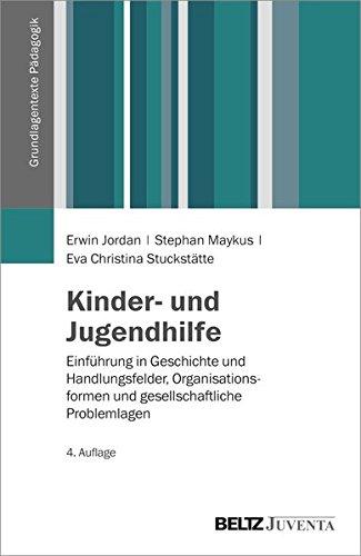 Kinder- und Jugendhilfe: Einführung in Geschichte und Handlungsfelder, Organisationsformen und gesellschaftliche Problemlagen (Grundlagentexte Pädagogik)