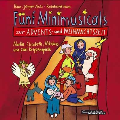 Fünf Minimusicals zur Advents- und Weihnachtszeit. Musik-CD. Martin, Elisabeth, Nikolaus und zwei Krippenspiele