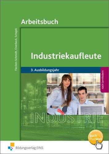 Industriekaufleute - Ausgabe nach Ausbildungsjahren und Lernfeldern: 3. Ausbildungsjahr: Arbeitsbuch