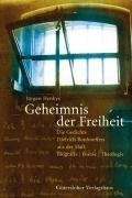 Geheimnis der Freiheit: Die Gedichte Dietrich Bonhoeffers aus der Haft. Biographie - Poesie - Theologie