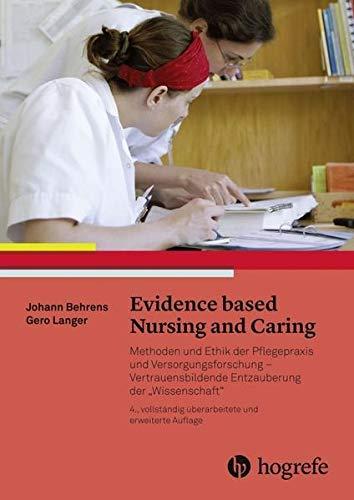 Evidence based Nursing and Caring: Methoden und Ethik der Pflegepraxis und Versorgungsforschung – Vertrauensbildende Entzauberung der "Wissenschaft"