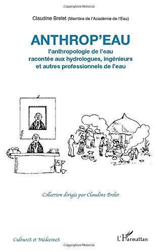 Anthrop'eau : l'anthropologie de l'eau racontée aux hydrologues, ingénieurs et autres professionnels de l'eau