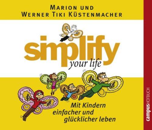 simplify your life - Mit Kindern einfacher und glücklicher leben