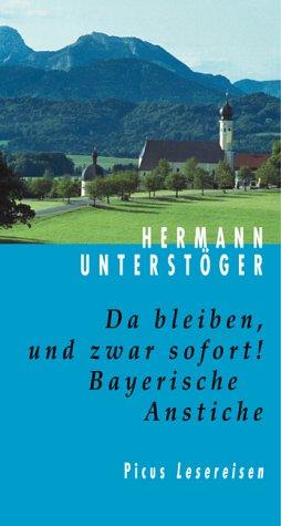 Da bleiben, und zwar sofort!: Bayerische Anstiche