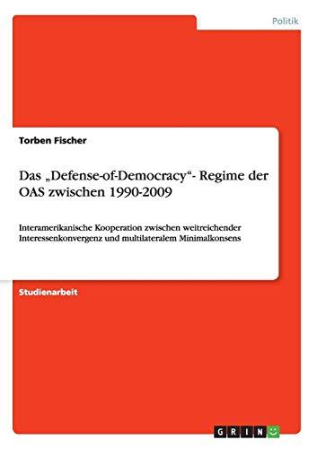 Das ¿Defense-of-Democracy¿- Regime der OAS zwischen 1990-2009: Interamerikanische Kooperation zwischen weitreichender Interessenkonvergenz und multilateralem Minimalkonsens