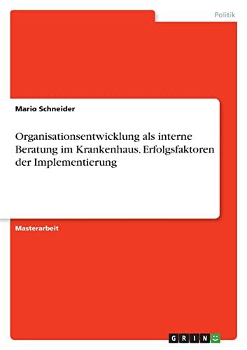 Organisationsentwicklung als interne Beratung im Krankenhaus. Erfolgsfaktoren der Implementierung