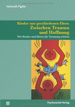 Kinder aus geschiedenen Ehen: Zwischen Trauma und Hoffnung: Wie Kinder und Eltern die Trennung erleben