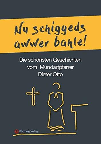 Die schönsten Geschichten von Mundartpfarrer Dieter Otto: Nu schiggeds awwer bahle! (Geschichten und Anekdoten)