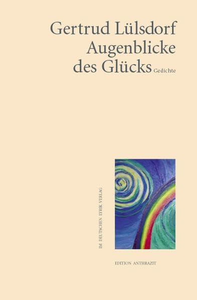 Augenblicke des Glücks (Edition anthrazit im deutschen lyrik verlag)