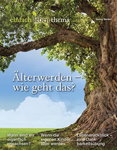 Älterwerden – wie geht das?: einfach leben Thema