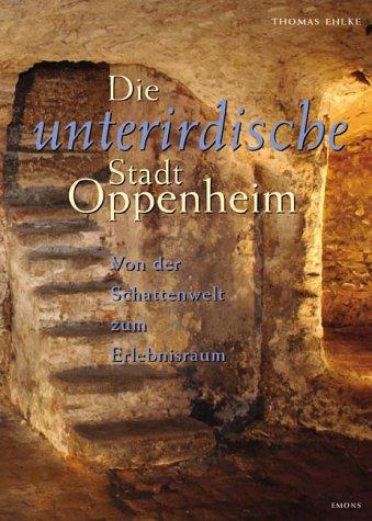 Die unterirdische Stadt Oppenheim. Von der Schattenwelt zum Erlebnisraum