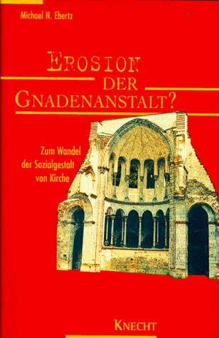 Erosion der Gnadenanstalt? Zum Wandel der Sozialgestalt von Kirche