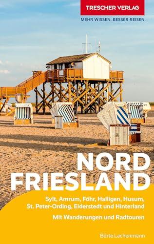 TRESCHER Reiseführer Nordfriesland: Sylt, Amrum, Föhr, Halligen, Husum, St. Peter-Ording, Eiderstedt und Hinterland. Mit Wanderungen und Radtouren