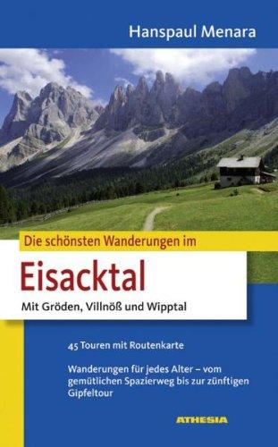 Die schönsten Wanderungen im Eisacktal: Mit Gröden, Villnöß und Wipptal. 45 Touren mit Routenkarte. Wanderungen für jedes Alter - vom gemütlichen Spazierweg bis zur zünftigen Gipfeltour