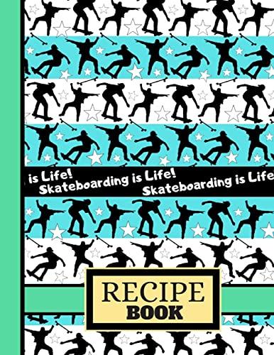 Skateboarding is Life! (RECIPE BOOK): Skateboarding Figures Quote Pattern Cooking Gift: Skateboard Recipe Book for Kids, Teens, Men