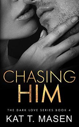 Chasing Him (Dark Love Series, Band 4)