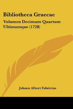 Bibliotheca Graecae: Volumen Decimum Quartum Ultimumque (1728)