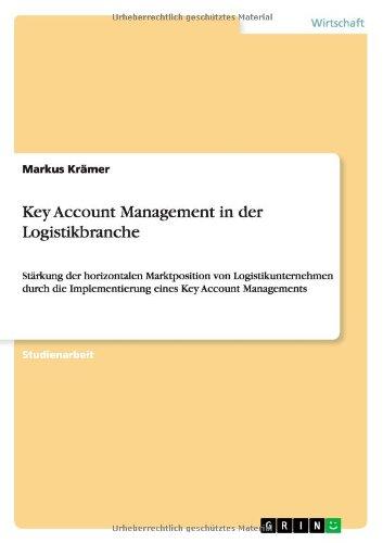 Key Account Management in der Logistikbranche: Stärkung der horizontalen Marktposition von Logistikunternehmen durch die Implementierung eines Key Account Managements