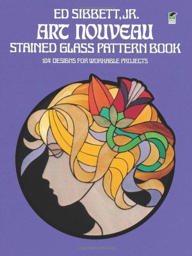 Art Nouveau Stained Glass Pattern Book: 104 Designs for Workable Projects (Dover Pictorial Archives)