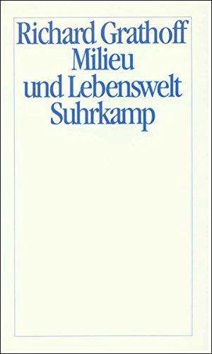 Milieu und Lebenswelt: Einführung in die phänomenologische Soziologie und die sozialphänomenologische Forschung