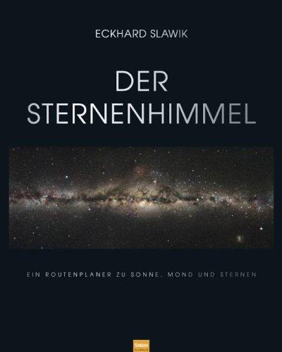 Der Sternenhimmel: Ein Routenplaner zu Sonne, Mond und Sternen