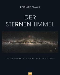 Der Sternenhimmel: Ein Routenplaner zu Sonne, Mond und Sternen