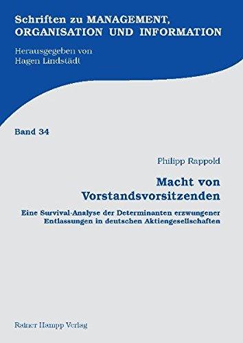 Macht von Vorstandsvorsitzenden: Eine Survival-Analyse der Determinanten erzwungener Entlassungen in deutschen Aktiengesellschaften (Schriften zu Management, Organisation und Information)